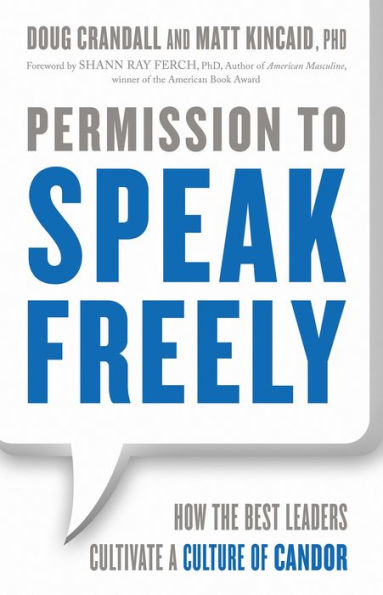 Permission to Speak Freely: How the Best Leaders Cultivate a Culture of Candor