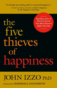 Title: The Five Thieves of Happiness, Author: John Izzo Ph.D.