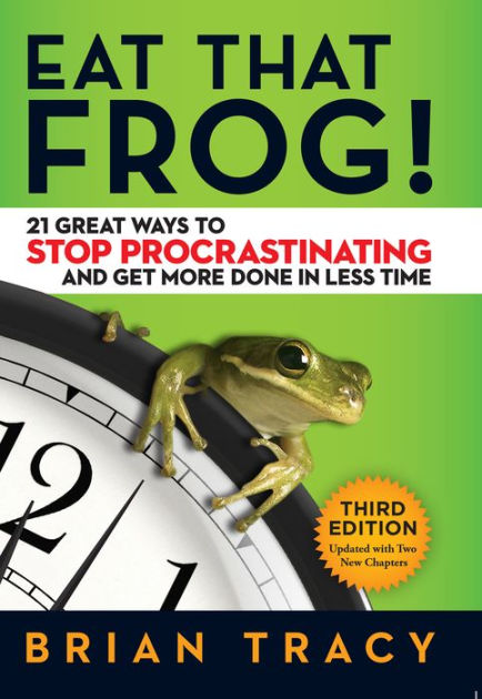 Eat That Frog!: 21 Great Ways to Stop Procrastinating and Get More Done in  Less Time by Brian Tracy, Paperback | Barnes & Noble®