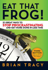 Title: Eat That Frog!: 21 Great Ways to Stop Procrastinating and Get More Done in Less Time, Author: Brian Tracy