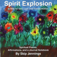 Title: Spirit Explosion: A Time for God, Love and Transformation, Author: Skip Jennings