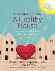Title: Prescriptions for a Healthy House 4th Edition: A Practical Guide for Architects, Builders and Homeowners, Author: Paula Baker-Laporte