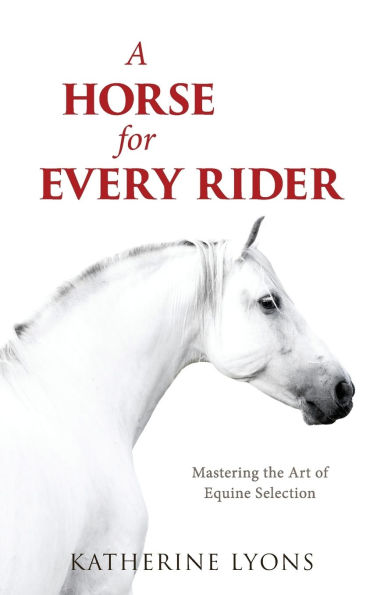 A Horse for Every Rider: Mastering the Art of Equine Selection