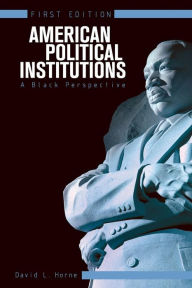 Title: American Political Institutions: A Black Perspective (First Edition), Author: David L. Horne