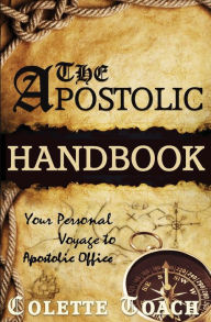 Title: The Apostolic Handbook: Your Personal Voyage to Apostolic Office, Author: Colette Toach