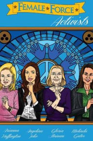 Title: Female Force: Activists: Gloria Steinem, Melinda Gates, Arianna Huffington & Angelina Jolie Volume 1 #GN, Author: Brent Sprecher