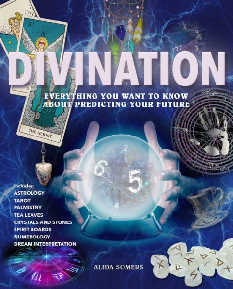 Divination: Everything You Want to Know About Predicting the Future