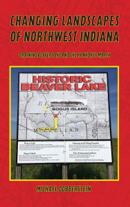 Title: Changing Landscapes of Northwest Indiana: Draining Beaver Lake and the Kankakee Marsh, Author: Michael Dobberstein