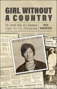 Title: Girl Without a Country: The Untold Story of a Landmark Fight for U.S. Citizenship, Author: Rick Ramseyer