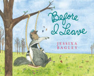 Title: Before I Leave: A Picture Book, Author: Jessixa Bagley