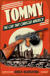 Title: Tommy: The Gun That Changed America, Author: Karen Blumenthal