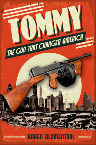 Title: Tommy: The Gun That Changed America, Author: Karen Blumenthal