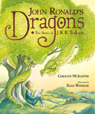 Title: John Ronald's Dragons: The Story of J. R. R. Tolkien, Author: Caroline McAlister