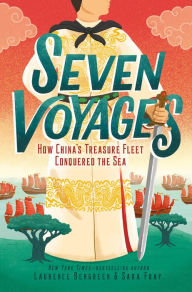 Title: Seven Voyages: How China's Treasure Fleet Conquered the Sea, Author: Laurence Bergreen