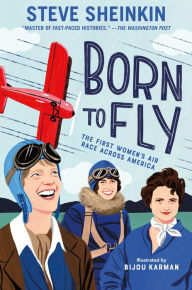 Title: Born to Fly: The First Women's Air Race Across America, Author: Steve Sheinkin