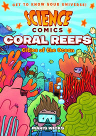 Title: Coral Reefs: Cities of the Ocean (Science Comics Series), Author: Maris Wicks