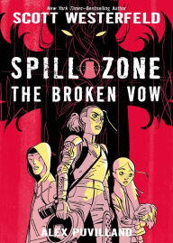 Title: Spill Zone: The Broken Vow, Author: Scott Westerfeld