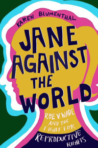 Title: Jane Against the World: Roe v. Wade and the Fight for Reproductive Rights, Author: Karen Blumenthal