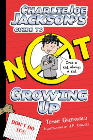 Title: Charlie Joe Jackson's Guide to Not Growing Up, Author: Tommy Greenwald