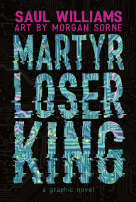 Title: Martyr Loser King: A Graphic Novel, Author: Saul Williams