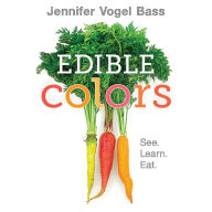 Title: Edible Colors, Author: Jennifer Vogel Bass