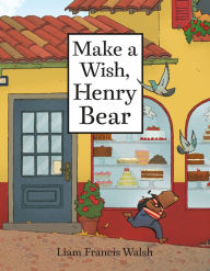 Title: Make a Wish, Henry Bear, Author: Liam Francis Walsh