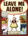 Leave Me Alone!: (Caldecott Honor Book)