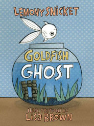 Title: Goldfish Ghost, Author: Lemony Snicket