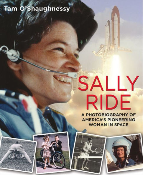 Sally Ride: A Photobiography of America's Pioneering Woman in Space