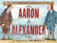 Title: Aaron and Alexander: The Most Famous Duel in American History, Author: Don Brown