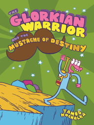 Title: The Glorkian Warrior and the Mustache of Destiny, Author: James Kochalka