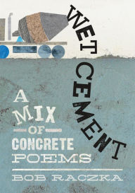 Title: Wet Cement: A Mix of Concrete Poems, Author: Bob Raczka