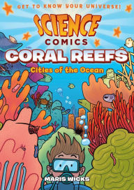 Title: Coral Reefs: Cities of the Ocean (Science Comics Series), Author: Maris Wicks