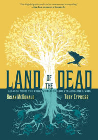 Textbook download for free Land of the Dead: Lessons from the Underworld on Storytelling and Living 9781626727311  by Brian McDonald, Toby Cypress in English