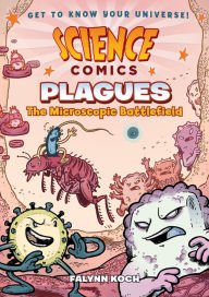 Title: Science Comics: Plagues: The Microscopic Battlefield, Author: D. Bystrak