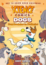Title: Dogs: From Predator to Protector (Science Comics Series), Author: Andy Hirsch