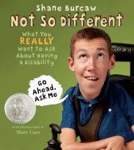 Title: Not So Different: What You Really Want to Ask About Having a Disability, Author: Shane Burcaw