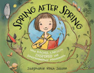 Title: Spring After Spring: How Rachel Carson Inspired the Environmental Movement, Author: Stephanie Roth Sisson