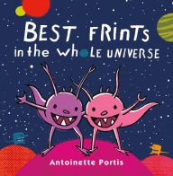 Title: Best Frints in the Whole Universe, Author: Antoinette Portis