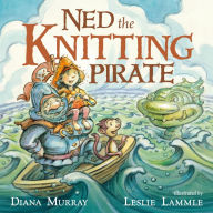 Title: Ned the Knitting Pirate, Author: Diana Murray