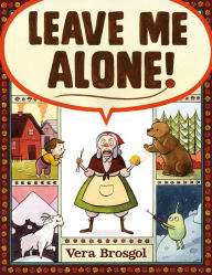 Title: Leave Me Alone!: (Caldecott Honor Book), Author: Vera Brosgol