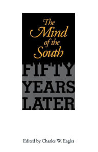 Title: The Mind of the South: Fifty Years Later, Author: Charles W. Eagles