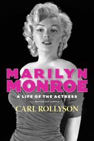 Title: Marilyn Monroe: A Life of the Actress, Revised and Updated, Author: Carl Rollyson