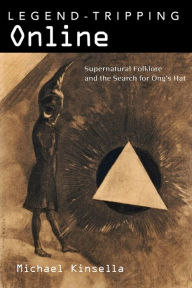 Title: Legend-Tripping Online: Supernatural Folklore and the Search for Ong's Hat, Author: Michael Kinsella Ph.D.