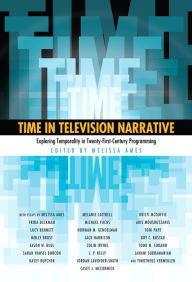 Title: Time in Television Narrative: Exploring Temporality in Twenty-First Century Programming, Author: Melissa Ames