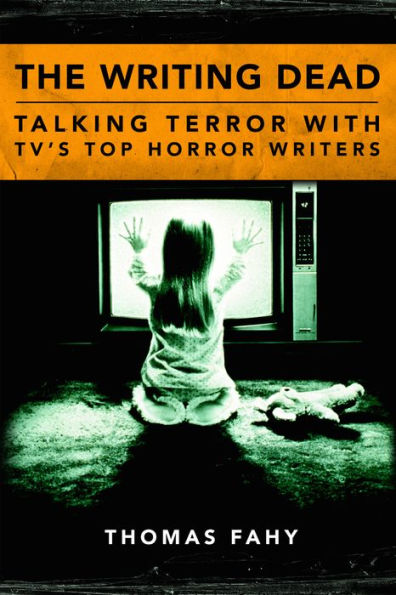 The Writing Dead: Talking Terror with TV'S Top Horror Writers