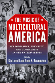 Title: The Music of Multicultural America: Performance, Identity, and Community in the United States, Author: Kip Lornell
