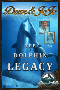 Title: Dean & JoJo: The Dolphin Legacy, Author: Dean Bernal