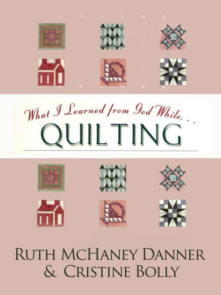 What I Learned from God While...Quilting