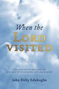 Title: When the Lord Visited, Author: John Deby Edukugho